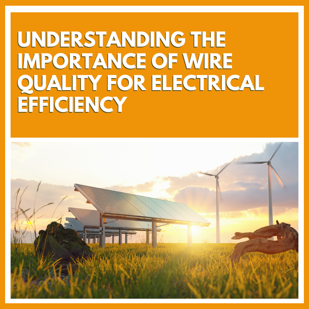 Understanding the Importance of Wire Quality for Electrical Efficiency